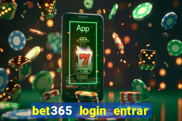 bet365 login entrar agora direto no celular